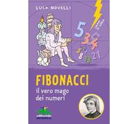 Fibonacci. il vero mago dei numeri. Ediz. illustrata (Lampi di genio)