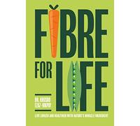 Fibre for Life: Live longer and healthier with nature's miracle ingredient