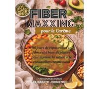 Fibre Maxxing pour le Carême: 40 jours de repas riches en fibres et à base de plantes pour le jeûne, la satiété et le renouvellement intestinal