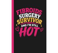 Fibroid Surgery Survivor and I'm Still Hot: Guided Recovery Journal For Women With Prompts For Healing, Reflection and Confidence