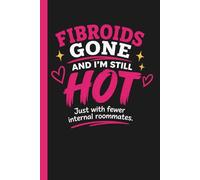 Fibroids Gone and I'm Still Hot: Surgery Recovery Journal For Women With Prompts