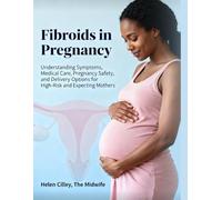 Fibroids in Pregnancy: Understanding Symptoms, Medical Care, Pregnancy Safety, and Delivery Options for High-Risk and Expecting Mothers