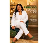 Fibroids Survival Guide: Understanding Heavy Bleeding, Getting Answers, and Reclaiming Your Life (Women's Health Survival Series)