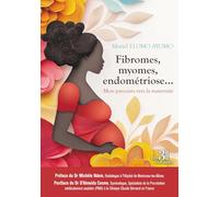 Fibromes, myomes, endométriose...: Mon parcours vers la maternité
