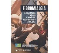 Fibromialgia: Calidad de vida y mejora a través del Ejercicio Físico en mujeres