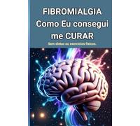 FIBROMIALGIA - Como EU Consegui ME CURAR .: Sem dietas ou exercícios físicos. (Os Vencedores da Fibromialgia)