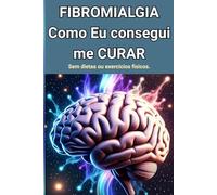 FIBROMIALGIA - Como EU Consegui ME CURAR .: Sem dietas ou exercícios físicos. (Os Vencedores da Fibromialgia)