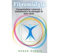 Fibromialgia: Comprendere i sintomi, i trattamenti e le strategie di auto-aiuto