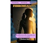 Fibromialgia: Dalla sofferenza alla rinascita, un percorso possibile