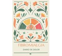 Fibromialgia: Diario de dolor: Cuaderno personal para el monitoreo del dolor crónico y de la fibromialgia: diario de alimentos, citas médicas y ... (Diarios Fibromialgia y Dolor Crónico)
