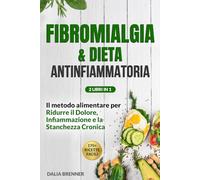 FIBROMIALGIA E DIETA ANTINFIAMMATORIA: Il Metodo Alimentare per Ridurre il Dolore, Infiammazione e la Stanchezza Cronica