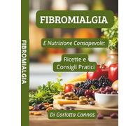 FIBROMIALGIA e Nutrizione Consapevole:: Ricette e Consigli Pratici