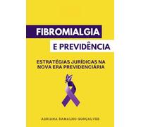 FIBROMIALGIA E PREVIDÊNCIA: Estratégias Jurídicas na Nova Era Previdenciária