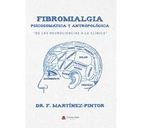 Fibromialgia Psicosomática y Antropológica. De las Neurociencias a la Clínica