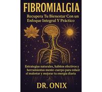 Fibromialgia Recupera tu bienestar con un enfoque integral y práctico: Estrategias naturales, hábitos efectivos y herramientas mente-cuerpo para ... tu energía diaria.: 2 (FIBROMIALGIA DOMINADA)