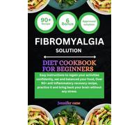 FIBROMYALGIA DIET COOKBOOK FOR BEGINNERS: Easy instructions to regain your activities confidently, eat and balanced your food, Over 90+ anti ... and bring back your brain without any stress.