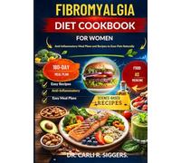 FIBROMYALGIA DIET COOKBOOK FOR WOMEN: Anti-Inflammatory Meal Plans and Recipes to Ease Pain Naturally