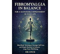 Fibromyalgia in balance for a sustainable improvement in your life: Mind-body techniques, strategic self-care and simple routines to enhance long-term well-being.: 3 (chronic pain)