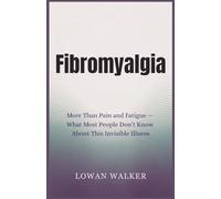 Fibromyalgia: More Than Pain and Fatigue - What Most People Don’t Know About This Invisible Illness