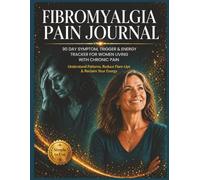 Fibromyalgia Pain Journal: 90 Day Symptom, Trigger & Energy Tracker for Women Living with Chronic Pain
