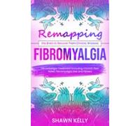 Fibromyalgia: Remapping The Brain To Recover From Chronic Illnesses (f