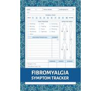 Fibromyalgia Symptom Tracker: Fibro Journal to Help You Track Symptoms, Pain, Triggers, and Identify Patterns to Understand Your Condition Better and Enhance Overall Well-Being