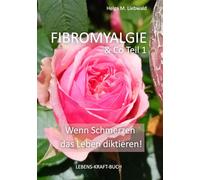 Fibromyalgie & Co Teil 1: Wenn Schmerzen das Leben diktieren! (LEBENS-KRAFT-BUCH)