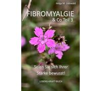 Fibromyalgie & Co Teil 3: Seien Sie sich Ihrer Stärke bewusst! (LEBENS-KRAFT-BUCH)