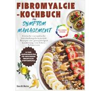 Fibromyalgie-Kochbuch für symptommanagement: Einfache europäische entzündungshemmende Rezepte zur ganzjährigen Linderung von Fibro-Schmerzen