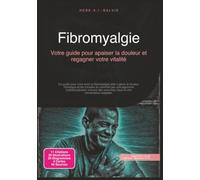 Fibromyalgie: Votre guide pour apaiser la douleur et regagner votre vitalité (Rhumatologie)