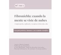 Fibroniebla: cuando la mente se viste de nubes: Comprenderla, explicarla y recuperar el foco día a día.