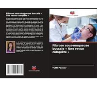 Fibrose sous-muqueuse buccale ' Une revue complète '
