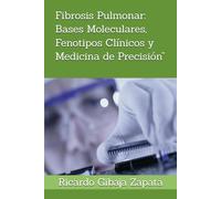 Fibrosis Pulmonar: Bases Moleculares, Fenotipos Clínicos y Medicina de Precisión”