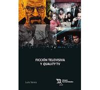 FICCION TELEVISIVA Y QUALITY TV | Luis Veres Cortés