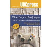 Ficción y videojuegos. Teoría y Práctica De La Ludonarración: 48 (UOCPress Comunicación)