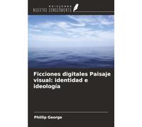 Ficciones digitales Paisaje visual: identidad e ideología