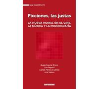 Ficciones, las justas: La nueva moral en el cine, la música y la pornografía: 1 (Serie Gris / Ensayo)