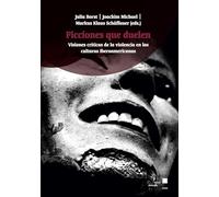 Ficciones que duelen: Visiones críticas de la violencia en las culturas iberoamericanas