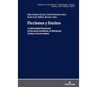 Ficciones y límites: La diversidad funcional en las artes escénicas, la literatura, el cine y el arte sonoro: 3 (Images Of Disability. Literature, Scenic, Visual, And Virtua)