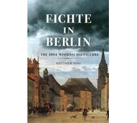 Fichte in Berlin: The 1804 Wissenschaftslehre (McGill-Queen's Philosophy of Religion Series 1)