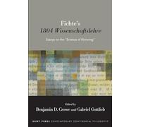 Fichte’s 1804 Wissenschaftslehre: Essays on the "Science of Knowing" (SUNY series in Contemporary Continental Philosophy)