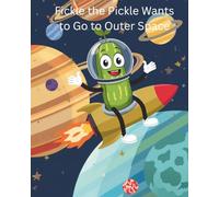 Fickle the Pickle Wants to Go to Outer Space