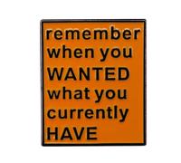 Ficsowy Pin de solapa esmaltado con texto en inglés "Remember When You Wanted What You Currently have" para hombres y mujeres, accesorios para estudiantes de derecho, abogados, Zinc, Sin gemas.