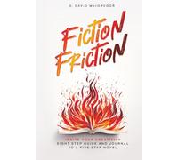 Fiction Friction: Ignite Your Creativity: Eight Step Guide and Journal to a Five Star Novel