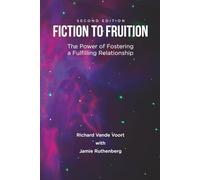 Fiction to Fruition: The Power of Fostering a Fulfilling Relationship, Second Edition