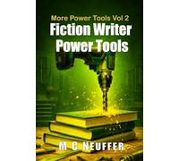 Fiction Writer Power Tools: More Power Tools Volume 2
