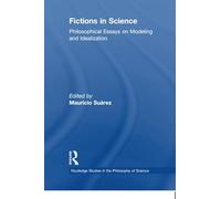 Fictions in Science: Philosophical Essays on Modeling and Idealization (Routledge Studies in the Philosophy of Science)