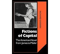 Fictions of Capital: American Novel: The American Novel from James to Mailer: 40 (Cambridge Studies in American Literature and Culture, Series Number 40)