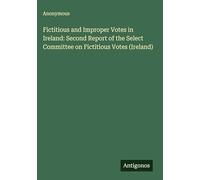 Fictitious and Improper Votes in Ireland: Second Report of the Select Committee on Fictitious Votes (Ireland)
