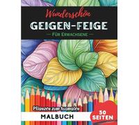 Fiddle Leaf Fig Malbuch für Erwachsene: 50 Seiten entspannende Blumen- und Pflanzenmotive zum Ausmalen (Blumen- und Pflanzen-Malbücher für Erwachsene)